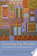 Growing up Muslim : Muslim college students in America tell their life stories