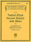 Twenty-four Italian songs and arias of the seventeenth and eighteenth centuries : for medium low voice.