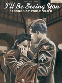 I'll be seeing you : 51 songs of World War II.