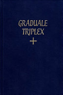 Graduale triplex : seu Graduale Romanum Pauli PP. VI cura recognitum & rhythmicis signis a Solesmensibus monachis ornatum