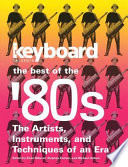 Keyboard presents the best of the '80s : the artists, instruments, and techniques of an era