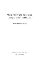 Music theory and its sources : antiquity and the Middle Ages