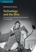 Technology and the diva : sopranos, opera, and media from Romanticism to the digital age