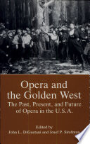 Opera and the Golden West : the past, present, and future of opera in the U.S.A.