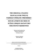 The Original staging manuals for twelve Parisian operatic premières = Douze livrets de mise en scène lyrique datant des créations parisiennes