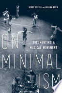 On minimalism : documenting a musical movement