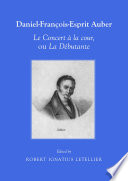 Daniel-François-Esprit Auber : Le Concert à la cour, ou La Débutante : Opéra-comique en un acte : Paroles de Eugène-Augustin Scribe et Mélesville