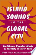 Island sounds in the global city : Caribbean popular music and identity in New York
