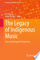 The legacy of Indigenous music : Asian and European perspectives