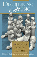 Disciplining music : musicology and its canons