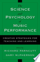 The science & psychology of music performance : creative strategies for teaching and learning