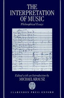 The Interpretation of music : philosophical essays