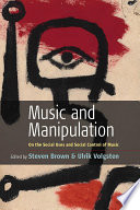 Music and Manipulation : On the Social Uses and Social Control of Music