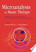 Microanalysis in music therapy : methods, techniques and applications for clinicians, researchers, educators and students