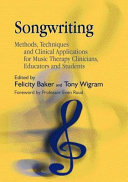 Songwriting : methods, techniques and clinical applications for music therapy clinicians, educators and students