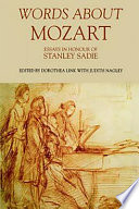 Words about Mozart : essays in honour of Stanley Sadie