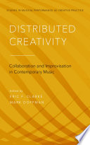 Distributed creativity : collaboration and improvisation in contemporary music