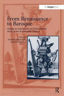 From Renaissance to Baroque : change in instruments and instrumental music in the seventeenth century : proceedings of the National Early Music Association Conference held, in association with the Department of Music, University of York and the York Early Music Festival, at the University College of Ripon and York St. John, York, 2-4 July 1999 /