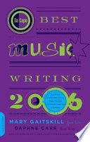 Da Capo best music writing 2006 : the year's finest writing on rock, hip-hop, jazz, pop, country, and more