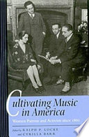 Cultivating music in America : women patrons and activists since 1860