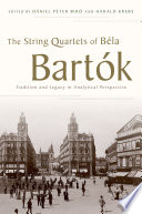 The string quartets of Béla Bartók : tradition and legacy in analytical perspective