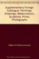 Supplementary foreign catalogue : paintings, drawings, watercolours, sculpture, prints, photographs