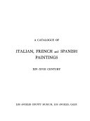 A catalogue of Italian, French and Spanish paintings, XIV-XVIII century / Los Angeles County Museum, Los Angeles, Calif.