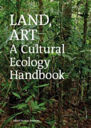 Land, art : a cultural ecology handbook