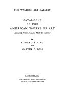 Catalogue of the American works of art : including French medals made for America [in] the Walters Art Gallery