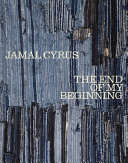 Jamal Cyrus : the end of my beginning /