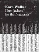 Kara Walker : dust jackets for the niggerati.