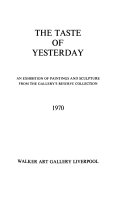 The taste of yesterday: an exhibition of paintings and sculpture from the Gallery's reserve collection, 1970.