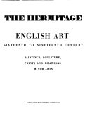 The Hermitage : English art, sixteenth to nineteenth century : paintings, sculpture, prints and drawings, minor arts