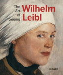 Wilhelm Leibl : the art of seeing
