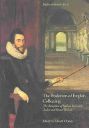 The evolution of English collecting : receptions of Italian art in the Tudor and Stuart periods