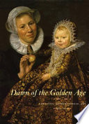 Dawn of the golden age : northern Netherlandish art, 1580-1620