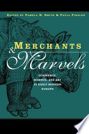 Merchants & marvels : commerce, science, and art in early modern Europe