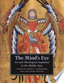The mind's eye : art and theological argument in the Middle Ages
