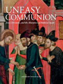 Uneasy communion : Jews, Christians, and the altarpieces of medieval Spain