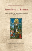 From Hus to Luther : visual culture in the Bohemian Reformation (1380-1620)