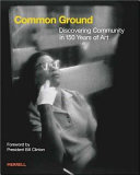 Common ground : discovering community in 150 years of art : selections from the collection of Julia J. Norrell