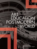 Art education in a postmodern world : collected essays