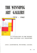 The Winnipeg Art Gallery, 1912-1962 : an introduction to the history, the activities and collection, Civic Auditorium, Winnipeg, Canada.