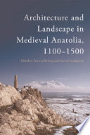 Architecture and landscape in medieval Anatolia, 1100-1500