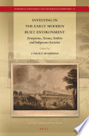 Investing in the early modern built environment : Europeans, Asians, settlers and Indigenous societies
