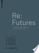 Re: Futures : Studio Hani Rashid, University of Applied Arts Vienna