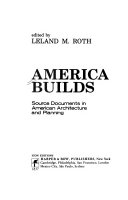 America builds : source documents in American architecture and planning