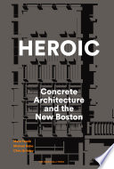 Heroic : concrete architecture and the new Boston