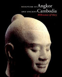 Sculpture of Angkor and ancient Cambodia : millennium of glory