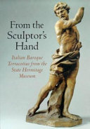 From the sculptor's hand : Italian Baroque terracottas from the State Hermitage Museum